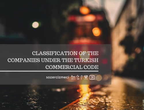 CLASSIFICATION OF THE COMPANIES UNDER THE TURKISH COMMERCIAL CODE